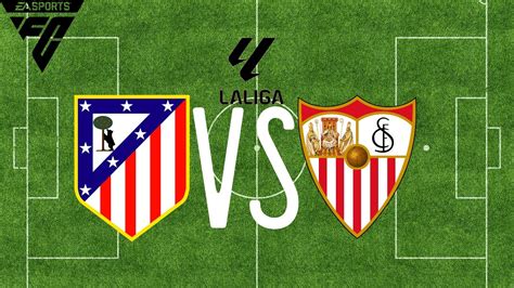 Ea Fc Atletico Madrid Vs Sevilla La Liga Youtube