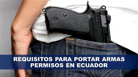 Permiso Para Portar Arma En Ecuador Requisitos 2025