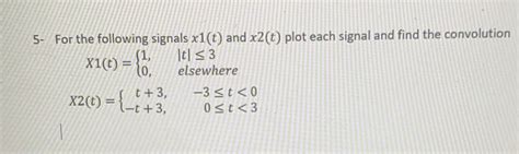 Solved For The Following Signals X T And X T Plot Chegg