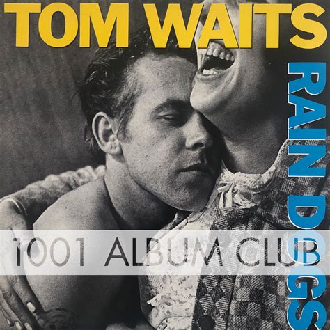 559 Tom Waits – Rain Dogs – 1001 Album Club