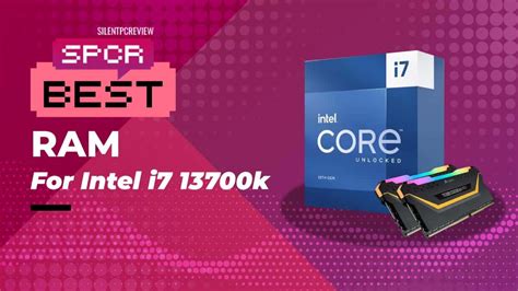 Best RAM For Intel Core i7 13700K - Silent PC Review