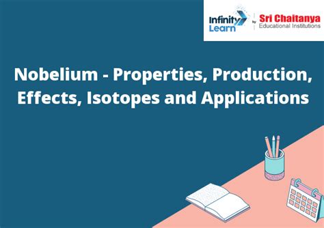 Nobelium - Properties, Production, Effects, Isotopes and Applications ...