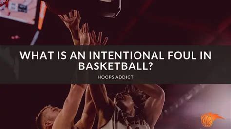 What Is An Intentional Foul In Basketball Hoops Addict