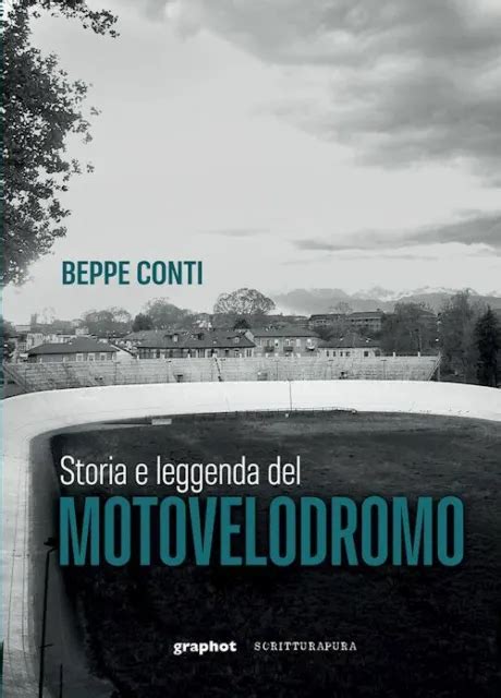 STORIA E LEGGENDA Del Motovelodromo Conti Beppe Scritturapura Casa