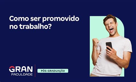 Como Ser Promovido No Trabalho Confira Dicas