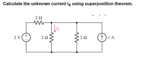 Solved Calculate The Unknown Current Ix Using Superposition Chegg