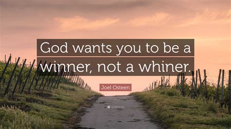 Joel Osteen Quote God Wants You To Be A Winner Not A Whiner