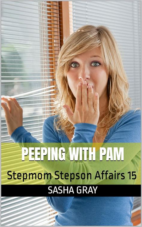 Peeping With Pam Stepmom Stepson Affairs 15 Sensual Stepmom Stories Ebook Gray Sasha