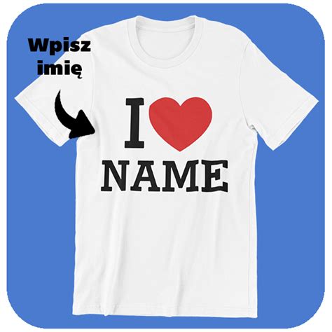 Personalizowana Koszulka I Love Name Tw J W Asny Napis