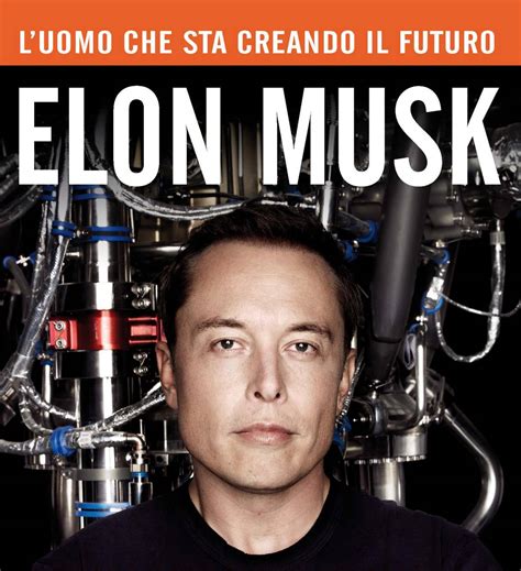 Libri Elon Musk Luomo Che Crea Il Futuro Quattroruote It