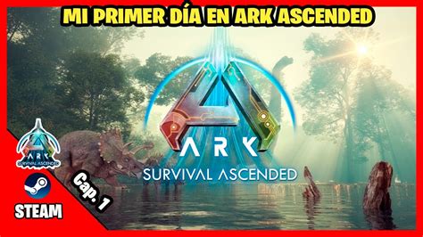 Primer D A En Ark Ascended Servidor Oficial Pve Youtube