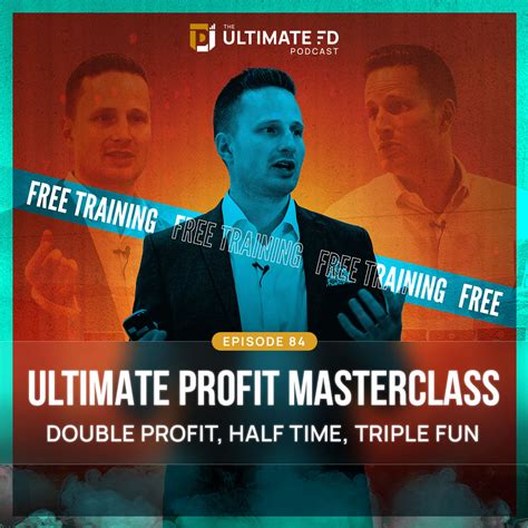 Ep84 Ultimate Profit Masterclass The Ultimate Fd Podcast