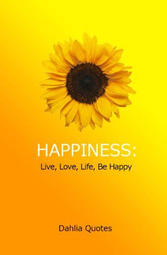 Happiness: Live, Love, Life, Be Happy - Kindle edition by Quotes, Dahlia. Religion ...