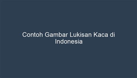 Contoh Gambar Lukisan Kaca Di Indonesia