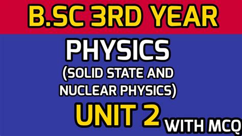 UNIT 2 B Sc 3rd Year PHYSICS Solid State And Nuclear Physics