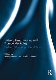 Lesbian Gay Bisexual And Transgender Aging The Role Of Gerontologi