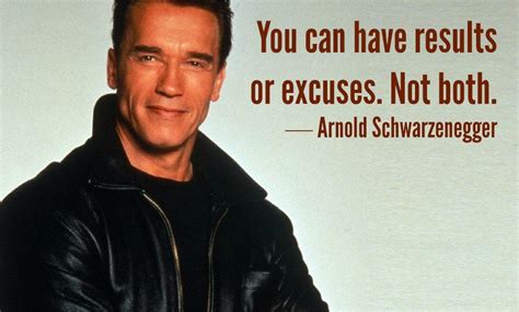 You Can Have Results Or Excuses Not Both Arnold Schwarzenegger