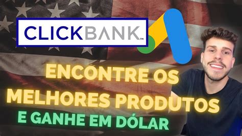 Como Encontrar Produtos Na Clickbank Google Ads Para Afiliados Youtube