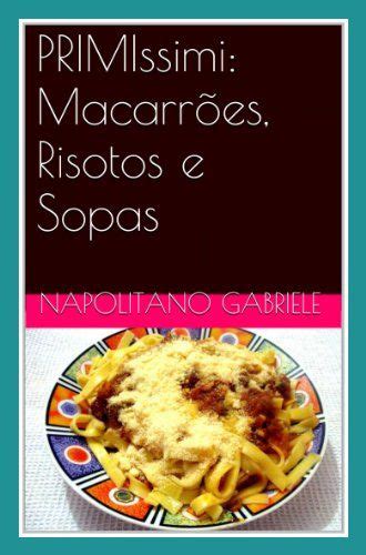 Primissimi Macarrões Risotos E Sopas As Receitas Tradicionais De