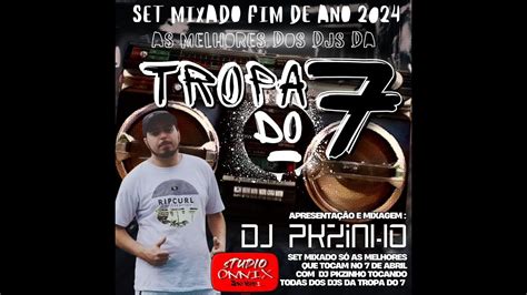 SET MIXADO DA TROPA DO 7 FINAL DE ANO 2024 SÓ AS MELHORES DOS DJS