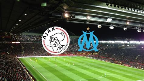 Ajax Amsterdam Marseille Comment Suivre Le Match En Streaming