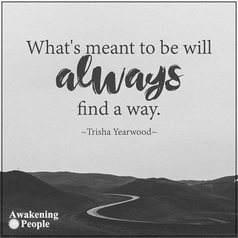 What Is Meant To Be Will Always Find A Way Blajewka