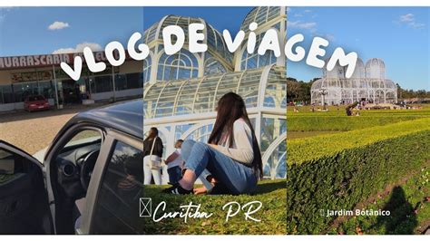 VlOG DE VIAGEM PRA CURITIBA PR Jardim Botânico Shopping Estação