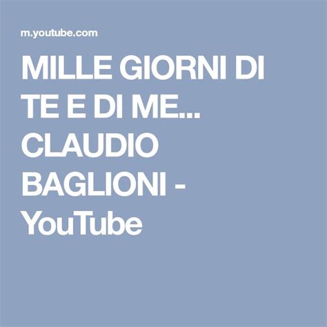 Mille Giorni Di Te E Di Me Claudio Baglioni Youtube Youtube