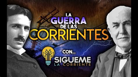 LA GUERRA DE LAS CORRIENTES TESLA vs EDISON con SÍGUEME LA CORRIENTE