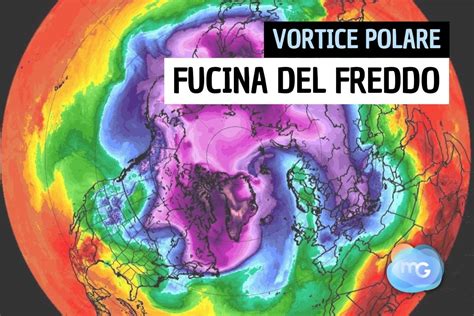 Meteo Il Vortice Polare Ci Riserva Sorprese Una Previsione Di Freddo