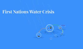 First Nations Water Crisis by aliya leacock on Prezi