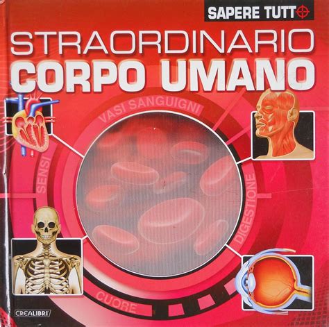 Straordinario Corpo Umano Ediz Illustrata Sapere Tutto Marchiori