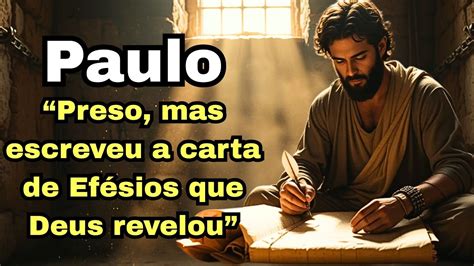 Onde Paulo Estava Quando Escreveu A Carta Aos Efésios - “Efésios: A carta que Paulo escreveu preso e que transforma vidas até ...