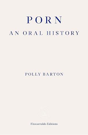 Porn An Oral History By Polly Barton Buy Online At Charlie Byrnes