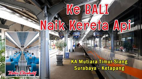 Solo Backpacker Ke Bali Via Jalur Darat Naik Kereta Api Ke Ketapang