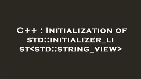 C Initialization Of Std Initializer List Std String View Youtube