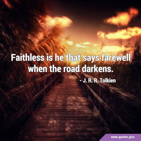 Faithless Is He That Says Farewell When The Road Darkens