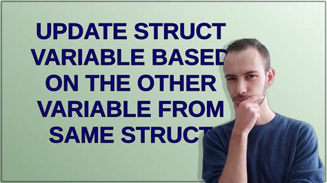 Update Struct Variable Based On The Other Variable From Same Struct