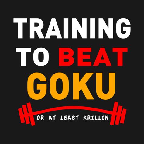 Training to Beat Goku or at least Krillin - Go Ku - T-Shirt | TeePublic