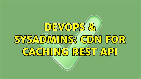 Devops Sysadmins Cdn For Caching Rest Api Solutions Youtube