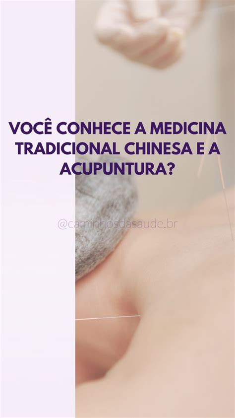 Voc Conhece A Medicina Tradicional Chinesa E A Acupuntura