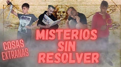 COSAS EXTRAÑAS 7 MISTERIOS SIN RESOLVER YouTube