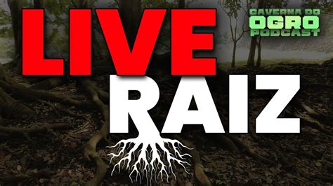 LIVE RAIZ CAVERNA DO OGRO PODCAST YouTube