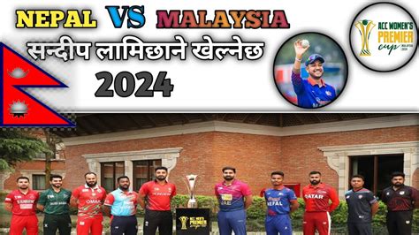 ACC Mens Premier Cup 2024 Oman Nepal Vs Malaysia Cricket Nepal Nepal