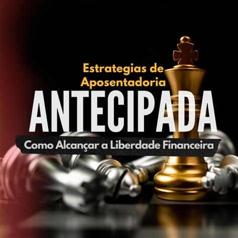 Estrategias De Aposentadoria Antecipada Como Alcan Ar A Liberdade