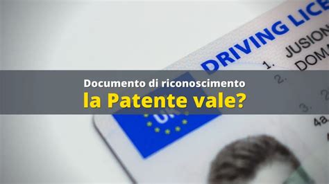 Patente Come Documento Di Riconoscimento Facciamo Chiarezza