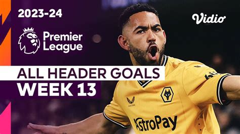 Kompilasi Gol Sundulan Matchweek 13 Premier League 2023 24 Vidio