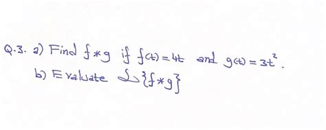 Solved Q 3 ﻿a ﻿find F G ﻿if F T 4t ﻿and G T 3t2 B