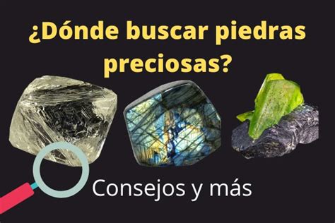 Dónde Buscar y Encontrar Piedras Preciosas Guía 2025