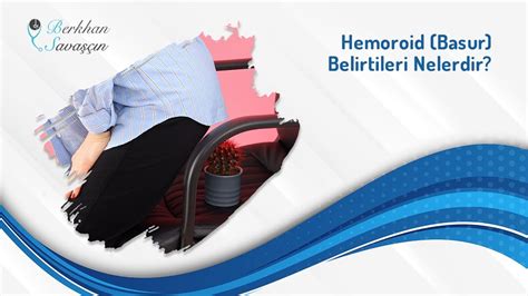 Hemoroid Basur Belirtileri Nelerdir Op Dr Berkhan Sava N Youtube